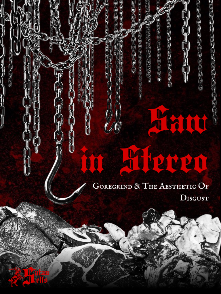 Saw In Stereo: Goregrind and The Aesthetic Of Disgust